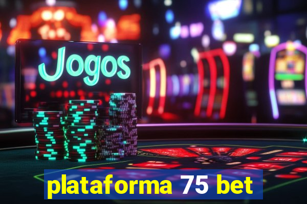 plataforma 75 bet