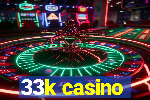 33k casino