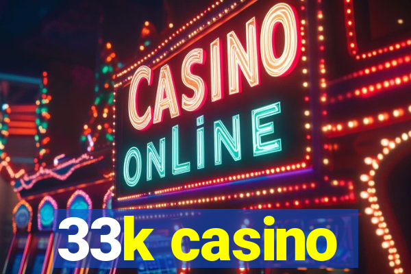 33k casino