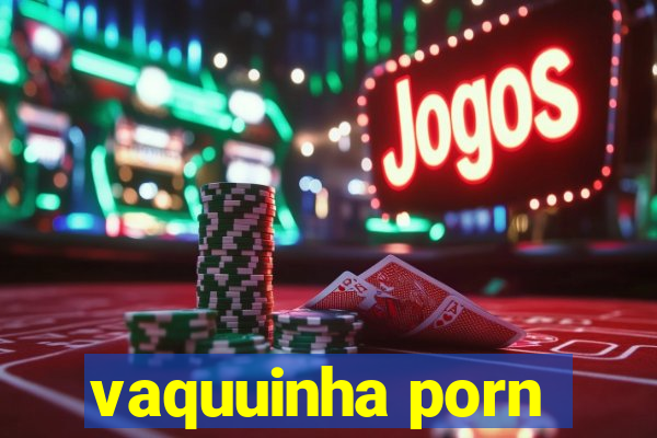 vaquuinha porn