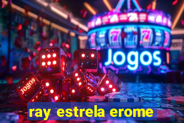 ray estrela erome