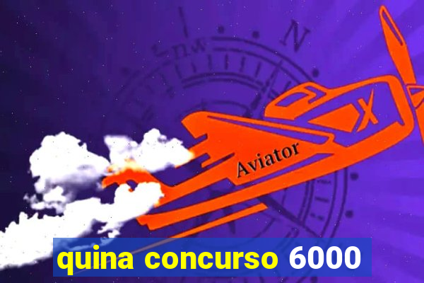 quina concurso 6000