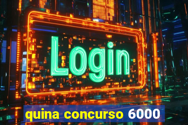 quina concurso 6000