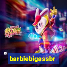 barbiebigassbr