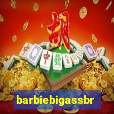 barbiebigassbr