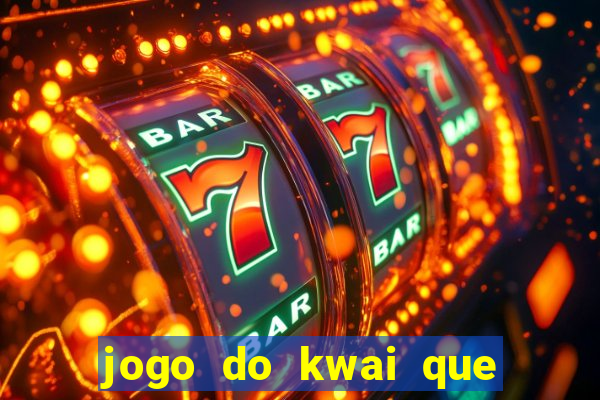 jogo do kwai que ganha dinheiro