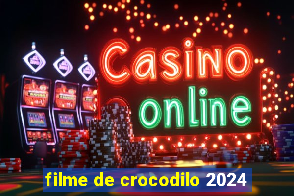 filme de crocodilo 2024