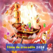 filme de crocodilo 2024