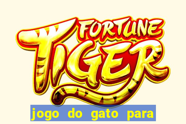 jogo do gato para ganhar dinheiro