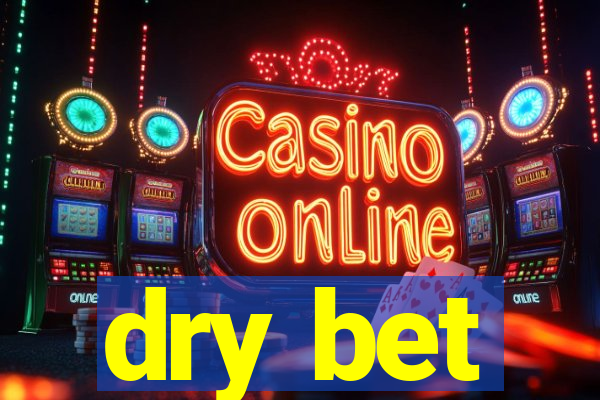 dry bet