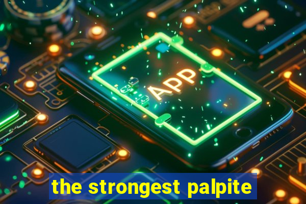 the strongest palpite