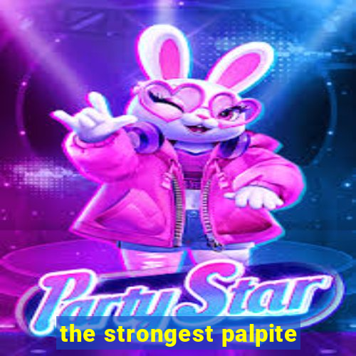 the strongest palpite