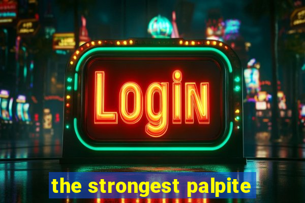 the strongest palpite