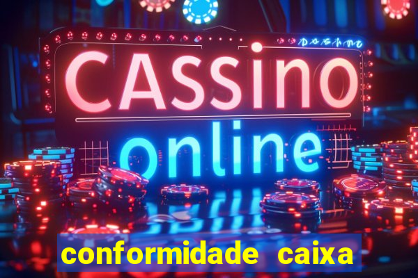 conformidade caixa quanto tempo demora