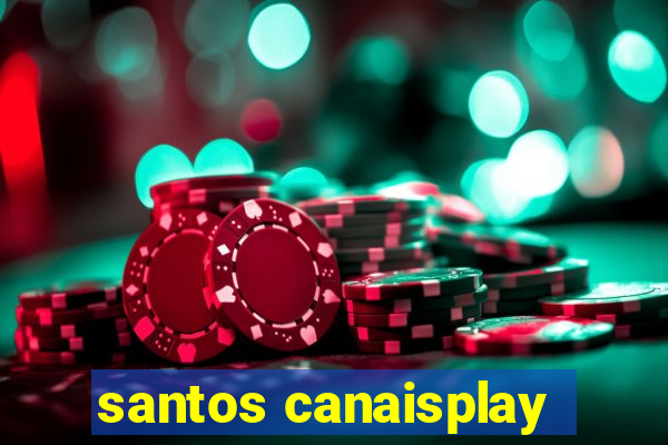 santos canaisplay