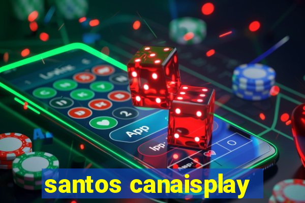 santos canaisplay