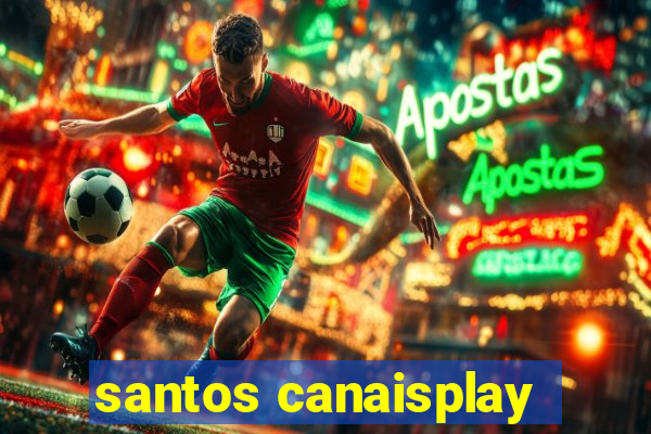 santos canaisplay