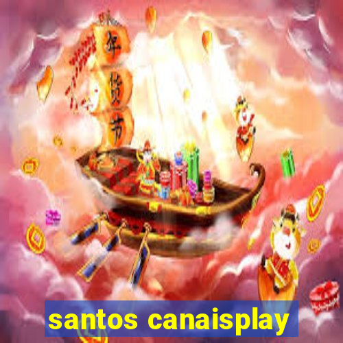 santos canaisplay