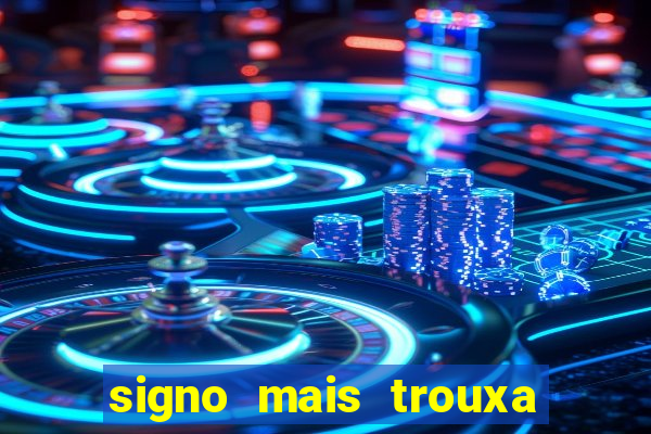 signo mais trouxa no amor