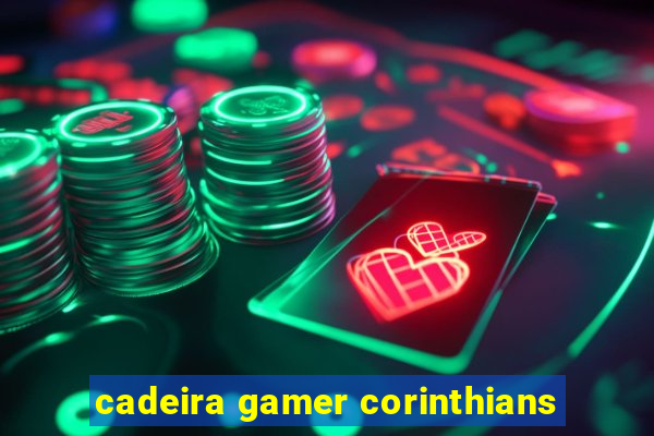 cadeira gamer corinthians