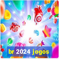 br 2024 jogos