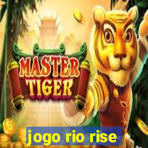 jogo rio rise