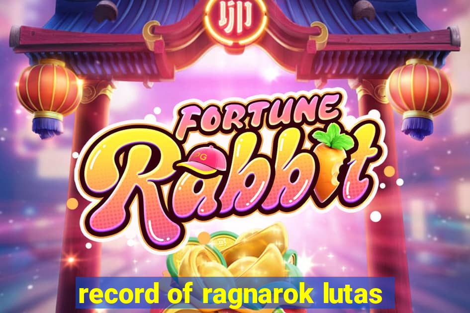 record of ragnarok lutas