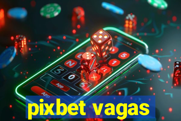 pixbet vagas