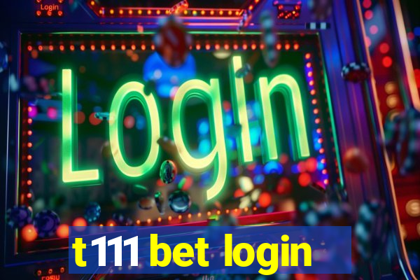 t111 bet login