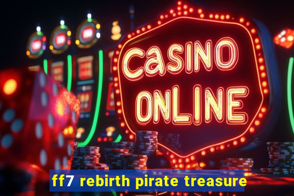 ff7 rebirth pirate treasure