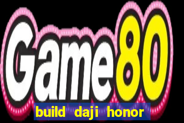 build daji honor of kings