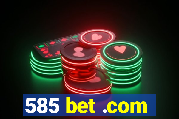 585 bet .com