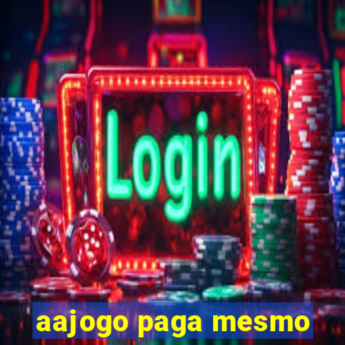 aajogo paga mesmo