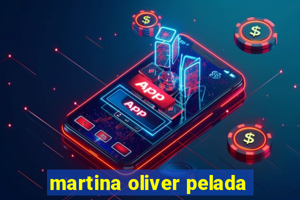 martina oliver pelada