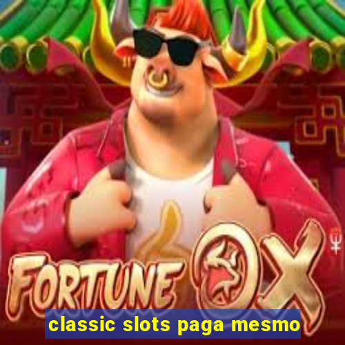 classic slots paga mesmo