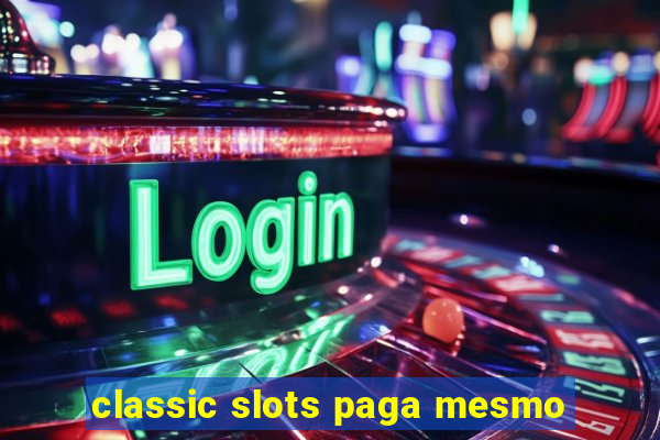 classic slots paga mesmo