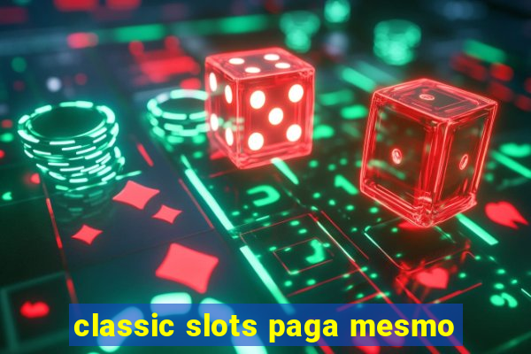 classic slots paga mesmo