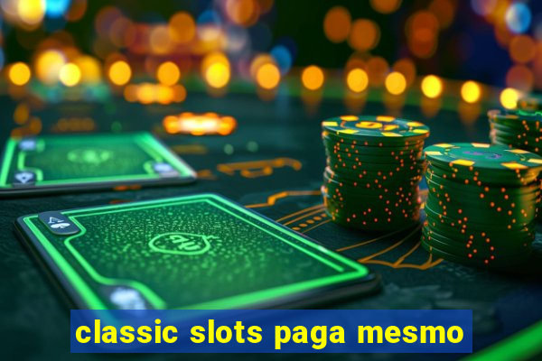 classic slots paga mesmo