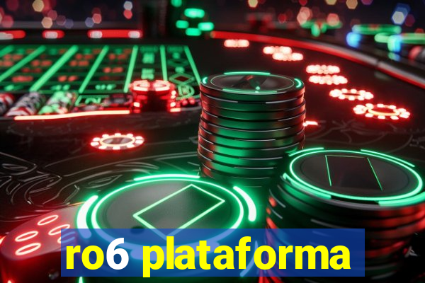 ro6 plataforma