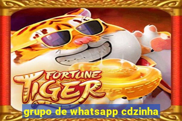 grupo de whatsapp cdzinha