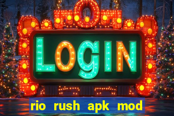 rio rush apk mod dinheiro infinito