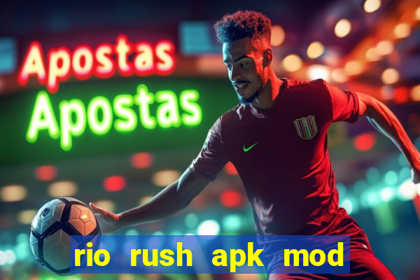 rio rush apk mod dinheiro infinito