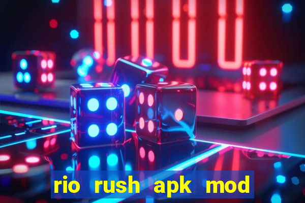 rio rush apk mod dinheiro infinito