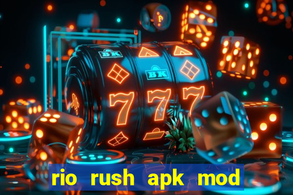 rio rush apk mod dinheiro infinito