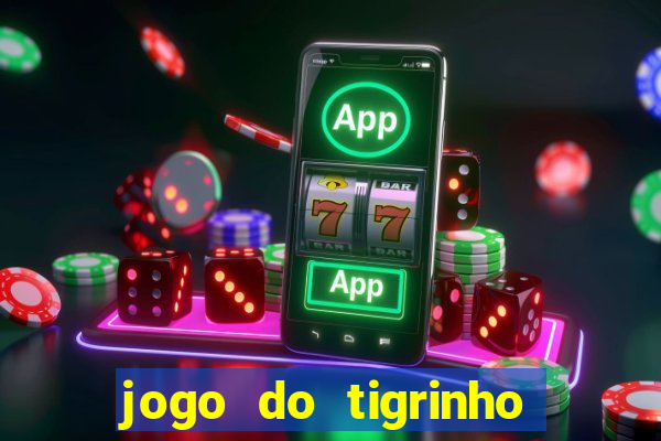 jogo do tigrinho sem deposito