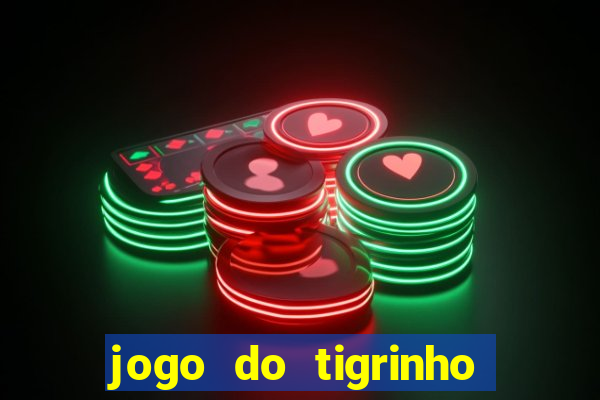 jogo do tigrinho sem deposito