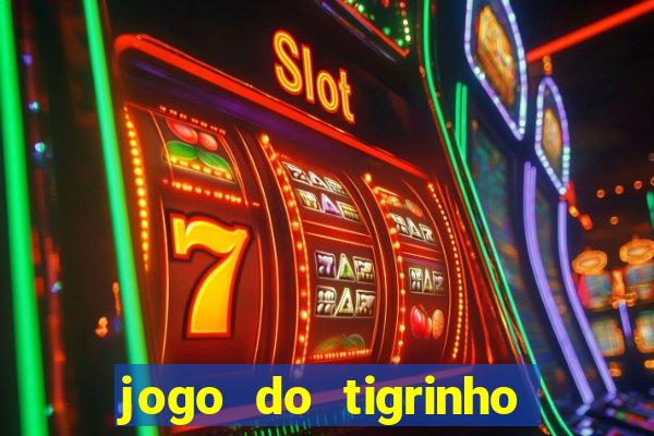 jogo do tigrinho sem deposito