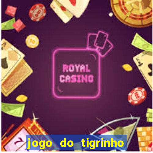 jogo do tigrinho sem deposito