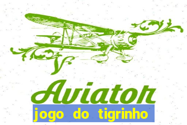 jogo do tigrinho sem deposito