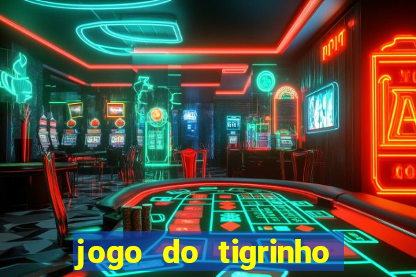 jogo do tigrinho sem deposito